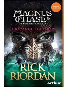 Magnus Chase și zeii din Asgard 2. Ciocanul lui Thor - Rick Riordan | Editura Arthur