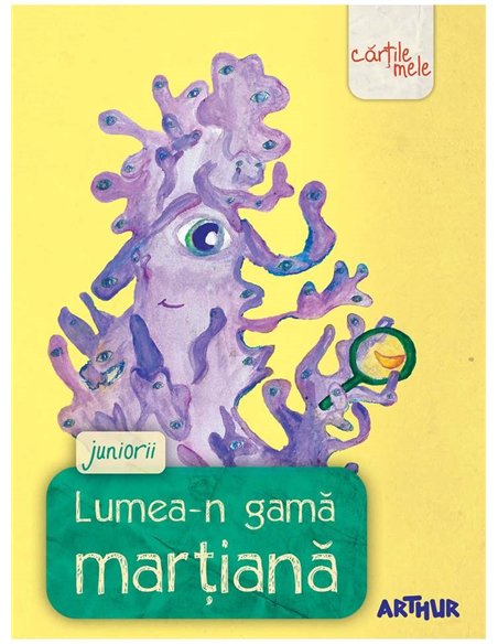 Lumea-n gamă marțiană. Juniorii - Florentina Sâmihăina | Editura Arthur