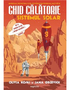 Ghid de călătorie în Sistemul Solar: tot ce trebuie să știi despre vacanțele spațiale - Olivia Koski | Editura Young Art