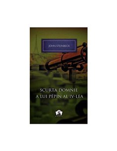 Scurta domnie a lui Pepin al IV-lea - John Steinbeck | Editura Art