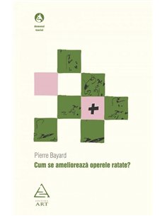 Cum se ameliorează operele ratate? - Pierre Bayard | Editura Art