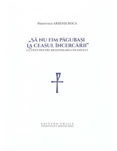 Să nu fim păgubași la ceasul incercării - Pr. Arsenie Boca | Editura Chilia Sfântului Ipatie