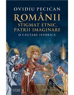 Românii: stigmat etnic, patrii imaginare - Ovidiu Pecican | Editura Humanitas