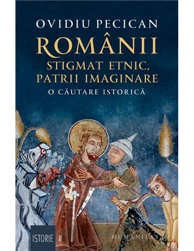 Românii: stigmat etnic, patrii imaginare - Ovidiu Pecican | Editura Humanitas
