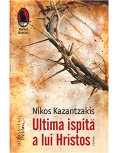 Ultima ispită a lui Hristos. Ed. a II-a  - Nikos Kazantzakis | Editura Humanitas