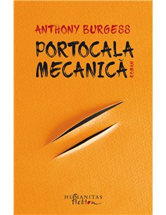 Portocala mecanică. Ed. a II-a - Anthony Burgess | Editura Humanitas