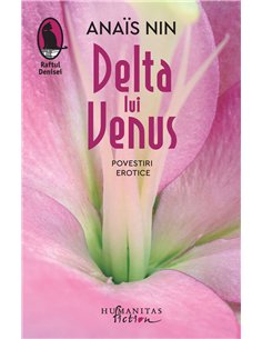 Delta lui Venus. Ed. a II-a - Anais Nin | Editura Humanitas