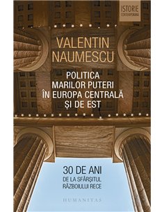 Politica Marilor Puteri în Europa Centrală și de Est - Valentin Naumescu | Editura Humanitas