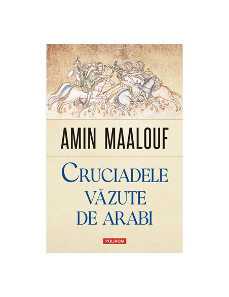Cruciadele văzute de arabi - Amin Maalouf | Editura Polirom