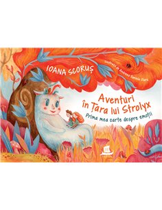 Aventuri în Țara lui Strolyx - Ioana Scoruș | Editura Humanitas
