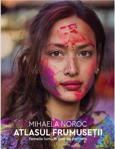 Atlasul frumuseţii. Ed. a II-a - Mihaela Noroc | Editura Humanitas