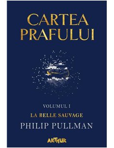 Cartea Prafului I: La Belle Sauvage - Philip Pullman | Editura Arthur