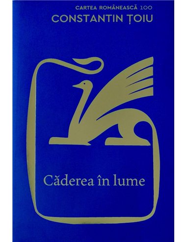 Căderea în lume. Ediția a V-a - Constantin Țoiu | Editura Cartea Românească