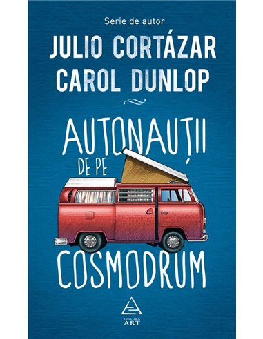 Autonauţii de pe cosmodrum - Julio Cortazar | Editura Art