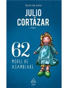 62. Model de asamblare - Julio Cortazar | Editura Art
