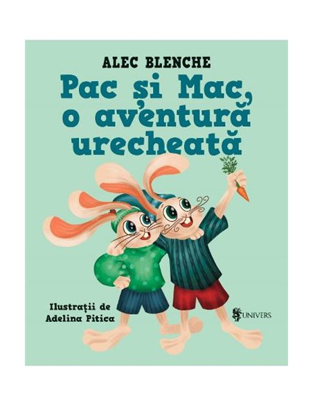 Pac și Mac, o aventură urecheată - Alec Blenche | Editura Univers