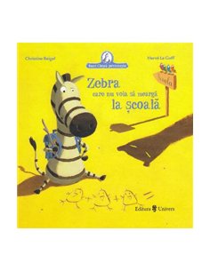 Zebra care nu voia sa meargă la școală - Christine Beigel | Editura Univers