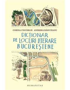Dictionar de locuri literare bucurestene    - Andreea Rasuceanu | Editura Humanitas