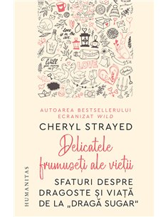 Delicatele frumuseti ale vietii   - Cheryl Strayed  | Editura Humanitas
