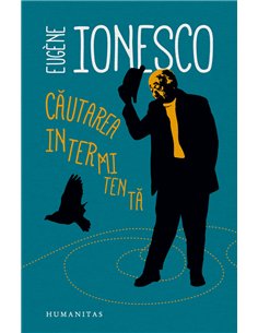 Cautarea intermitenta - Eugene Ionesco | Editura Humanitas