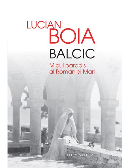Balcic    - Lucian Boia | Editura Humanitas