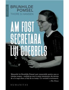 Am fost secretara lui Goebbels   - Brunhilde Pomsel, Thore D. Hansen | Editura Humanitas