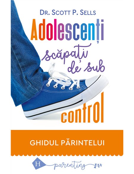Adolescenti scapati de sub control    - Scott P. Sells | Editura Humanitas