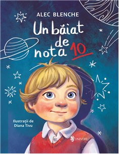 Un băiat de nota 10 - Alec Blenche | Editura Univers