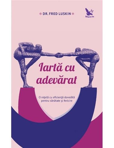 Iartă cu adevărat  - Fred Luskin | Editura For You