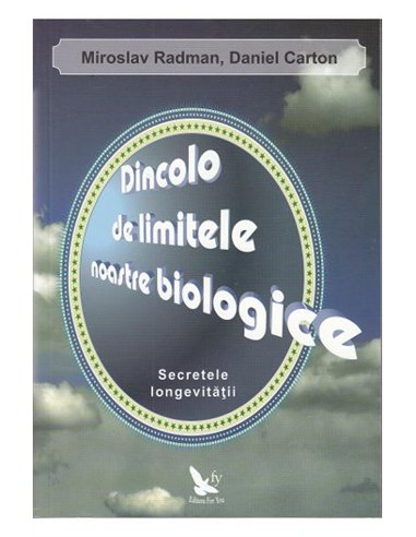 Dincolo de limitele noastre biologice - Miroslav Radman | Editura For You