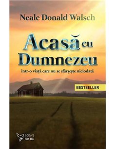 Acasă cu Dumnezeu într-o viață care nu se sfârșește niciodată - Neale Donald Walsch | Editura For You