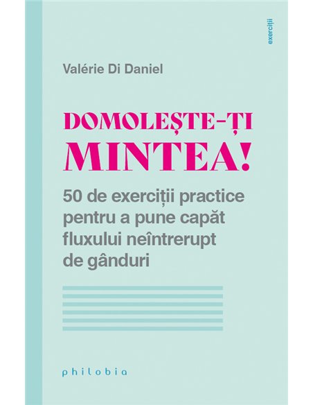 Domolește-ți mintea! - Valerie Di Daniel | Editura Philobia