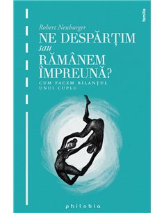 Ne despărţim sau rămânem împreună - Robert Neuburger | Editura Philobia