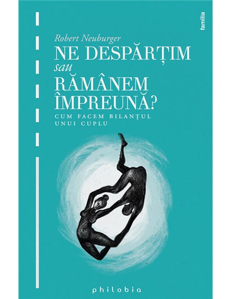 Ne despărţim sau rămânem împreună - Robert Neuburger | Editura Philobia