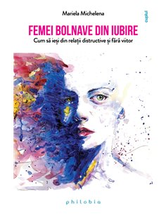 Femei bolnave din iubire - Mariela Michelena | Editura Philobia