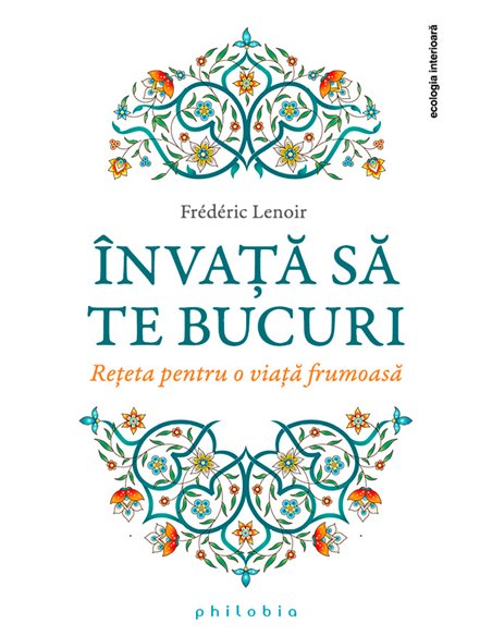 Învață să te bucuri - Frederic Lenoir | Editura Philobia