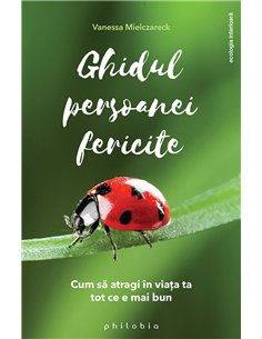 Ghidul persoanei fericite - Vanessa Mielczareck | Editura Philobia