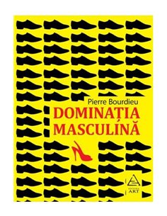 Dominația masculină - Pierre Bourdieu | Editura Art