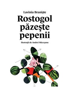 Rostogol 2. Rostogol pazeste pepenii [cartonat]  - Lavinia Braniste | Editura Arthur