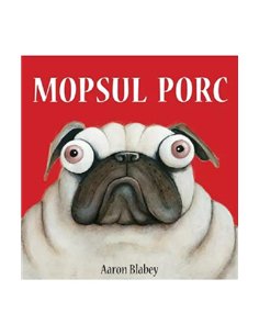 Mopsul porc 1. Mopsul porc [cartonat]  - Aaron Blabey | Vlad si cartea cu Genius