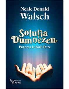 Soluția Dumnezeu - Neale Donald Walsch | Editura For You
