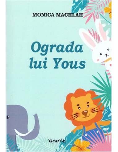 Ograda lui Yous - Monica Machlah | Editura Grafix