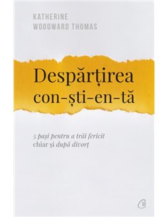 Despărțirea conștientă - Katherine Woodward Thomas | Editura Curtea Veche
