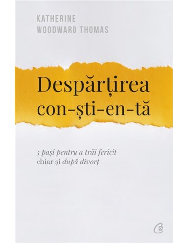 Despărțirea conștientă - Katherine Woodward Thomas | Editura Curtea Veche