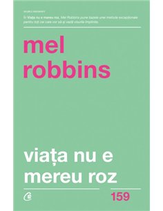 Viaţa nu e mereu roz - Mel Robbins | Editura Curtea Veche