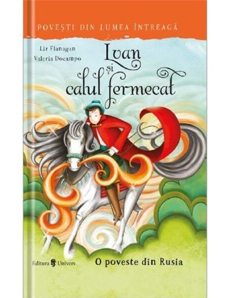 Ivan și calul fermecat - Liz Flanagan | Editura Univers