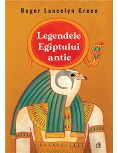 Legendele Egiptului antic - Roger Lancelyn Green | Editura Curtea Veche
