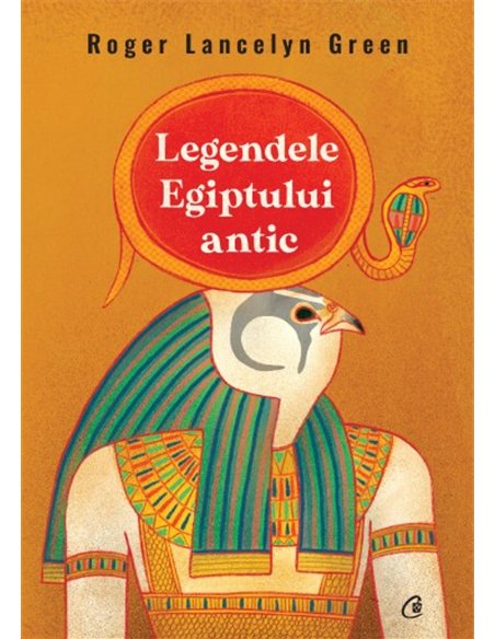 Legendele Egiptului antic - Roger Lancelyn Green | Editura Curtea Veche