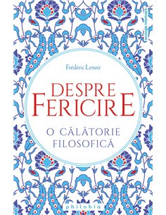 Despre fericire - Frederic Lenoir | Editura Philobia