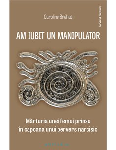 Am iubit un manipulator - Caroline Brehat | Editura Philobia